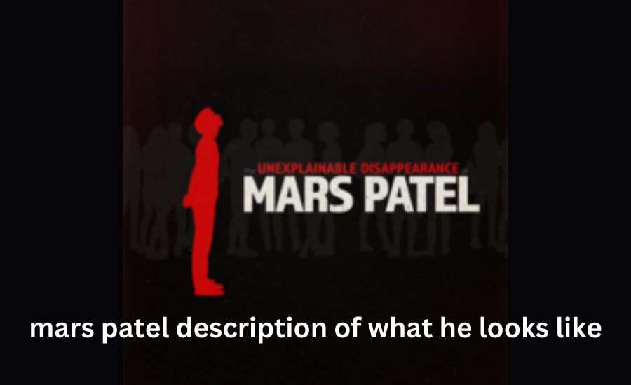 mars patel description of what he looks like